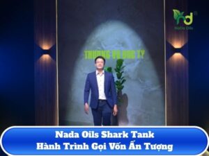 Nada Oils Shark Tank: Hành trình gọi vốn ấn tượng nhất 2024