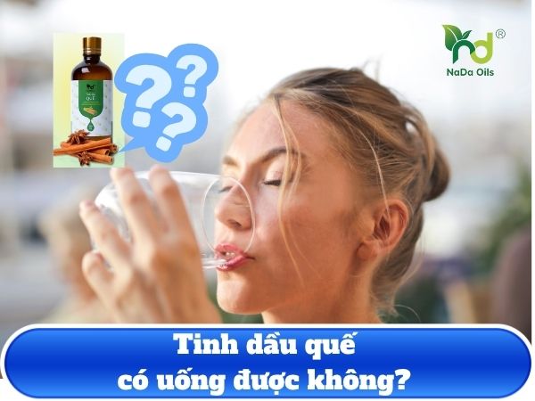 Tinh dầu quế có uống được không?