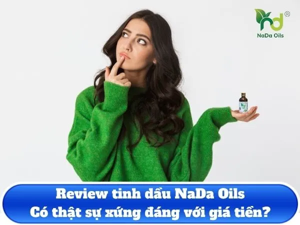Review tinh dầu NaDa Oils chi tiết: Có thật sự xứng đáng với giá tiền?