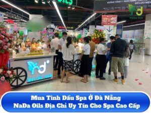 Mua Tinh Dầu Spa Ở Đà Nẵng – NaDa Oils Địa Chỉ Uy Tín Cho Spa Cao Cấp