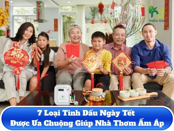 7 Loại Tinh Dầu Ngày Tết Được Ưa Chuộng Giúp Nhà Thơm Ấm Áp