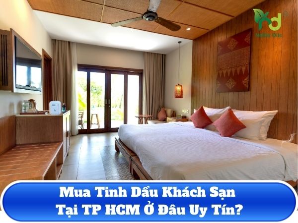 Mua Tinh Dầu Khách Sạn Tại TP HCM Ở Đâu Uy Tín?