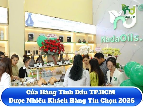 Cửa Hàng Tinh Dầu TP.HCM Được Nhiều Khách Hàng Tin Chọn 2026