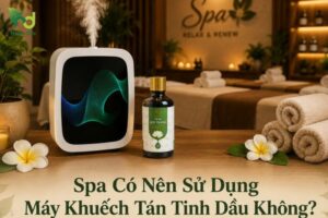 Spa Có Nên Sử Dụng Máy Khuếch Tán Tinh Dầu Không?